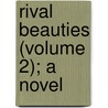 Rival Beauties (Volume 2); A Novel by Miss Pardoe