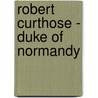 Robert Curthose - Duke Of Normandy by Charles Wendell David