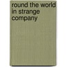 Round the World in Strange Company door Nicholas Everitt