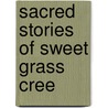 Sacred Stories of Sweet Grass Cree by Leonard Bloomfield