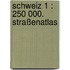 Schweiz 1 : 250 000. Straßenatlas