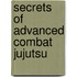 Secrets of Advanced Combat Jujutsu
