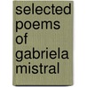 Selected Poems Of Gabriela Mistral by Gabriela Mistral