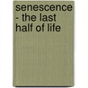 Senescence - The Last Half Of Life door Granville Stanley Hall