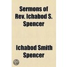 Sermons Of Rev. Ichabod S. Spencer door Ichabod Smith Spencer