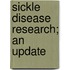 Sickle Disease Research; An Update