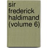 Sir Frederick Haldimand (Volume 6) door Jean Newton McIlwraith