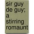 Sir Guy De Guy; A Stirring Romaunt