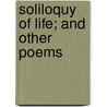 Soliloquy Of Life; And Other Poems door Edwin Leibfreed