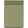 Sonochemistry and Sonoluminescence door Lawrence A. Crum