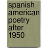 Spanish American Poetry After 1950 door Donald L. Shaw