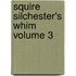 Squire Silchester's Whim  Volume 3