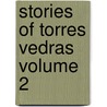 Stories Of Torres Vedras  Volume 2 by John Gideon Millingen