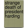 Strange Death Of President Harding door Gaston B. Means