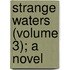 Strange Waters (Volume 3); A Novel
