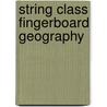String Class Fingerboard Geography door Barbara Barber