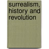 Surrealism, History and Revolution door Simon Baker