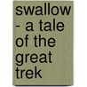 Swallow - A Tale Of The Great Trek by Sir Henry Rider Haggard