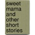 Sweet Mama And Other Short Stories