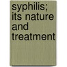 Syphilis; Its Nature And Treatment door Charles Robert Drysdale