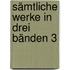 Sämtliche Werke in drei Bänden 3