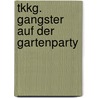 Tkkg. Gangster Auf Der Gartenparty door Stefan Wolf