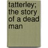 Tatterley; The Story Of A Dead Man