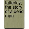 Tatterley; The Story Of A Dead Man door Tom Gallon