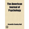 The American Journal Of Psychology door Granville Stanley Hall