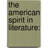 The American Spirit in Literature: