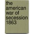 The American War Of Secession 1863