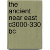 The Ancient Near East C3000-330 Bc by A. Kuhrt
