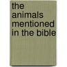 The Animals Mentioned In The Bible door Henry Chichester Hart