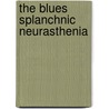 The Blues  Splanchnic Neurasthenia door Albert Abrams
