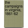 The Campaigns In Virginia, 1861-62 by Thomas Miller Maguire