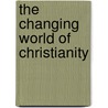 The Changing World of Christianity by Dyron B. Daughrity