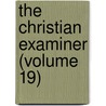 The Christian Examiner (Volume 19) by Unknown Author