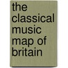 The Classical Music Map Of Britain door Richard Fawkes