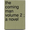 The Coming Man  Volume 2 ; A Novel door James Elishama Smith