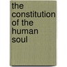 The Constitution Of The Human Soul door Richard Salter Storrs