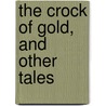 The Crock Of Gold, And Other Tales door Martin Farquhar Tupper