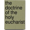 The Doctrine Of The Holy Eucharist door Robert Isaac Wilberforce