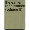 The Earlier Renaissance (Volume 5) door George Saintsbury