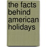 The Facts Behind American Holidays door Nick Braia