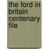 The Ford In Britain Centenary File