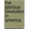 The Glorious Revolution in America door David S. Lovejoy