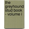 The Greyhound Stud Book - Volume I door Authors Various