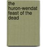 The Huron-Wendat Feast Of The Dead