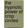The Hypnotic Power Of Crop Circles by Bert Janssen