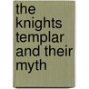 The Knights Templar and Their Myth by Peter Partner